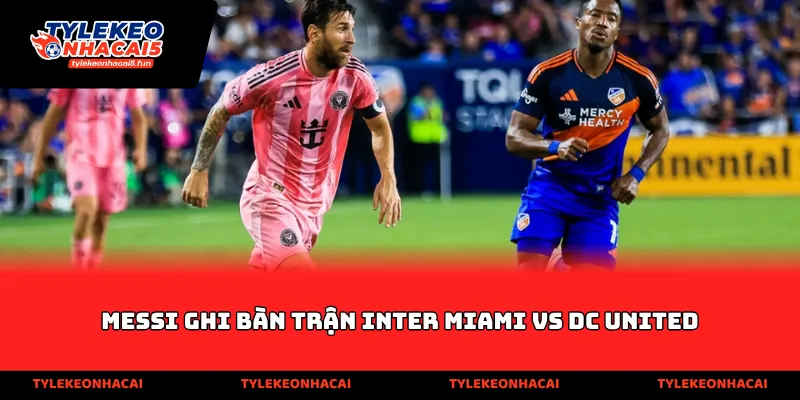 Messi ghi bàn trận Inter Miami vs DC United