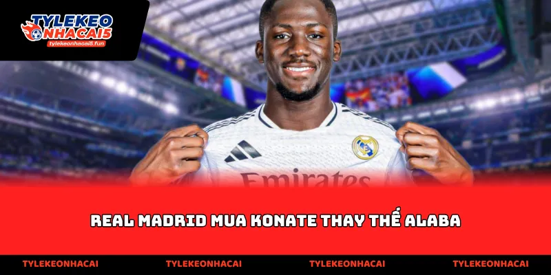 Real Madrid mua Konate thay thế Alaba