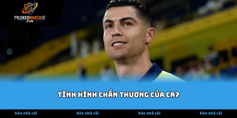 Tình hình chấn thương của CR7